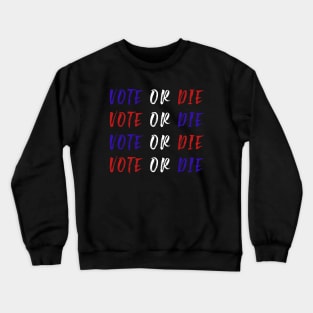 Vote Or Die Crewneck Sweatshirt